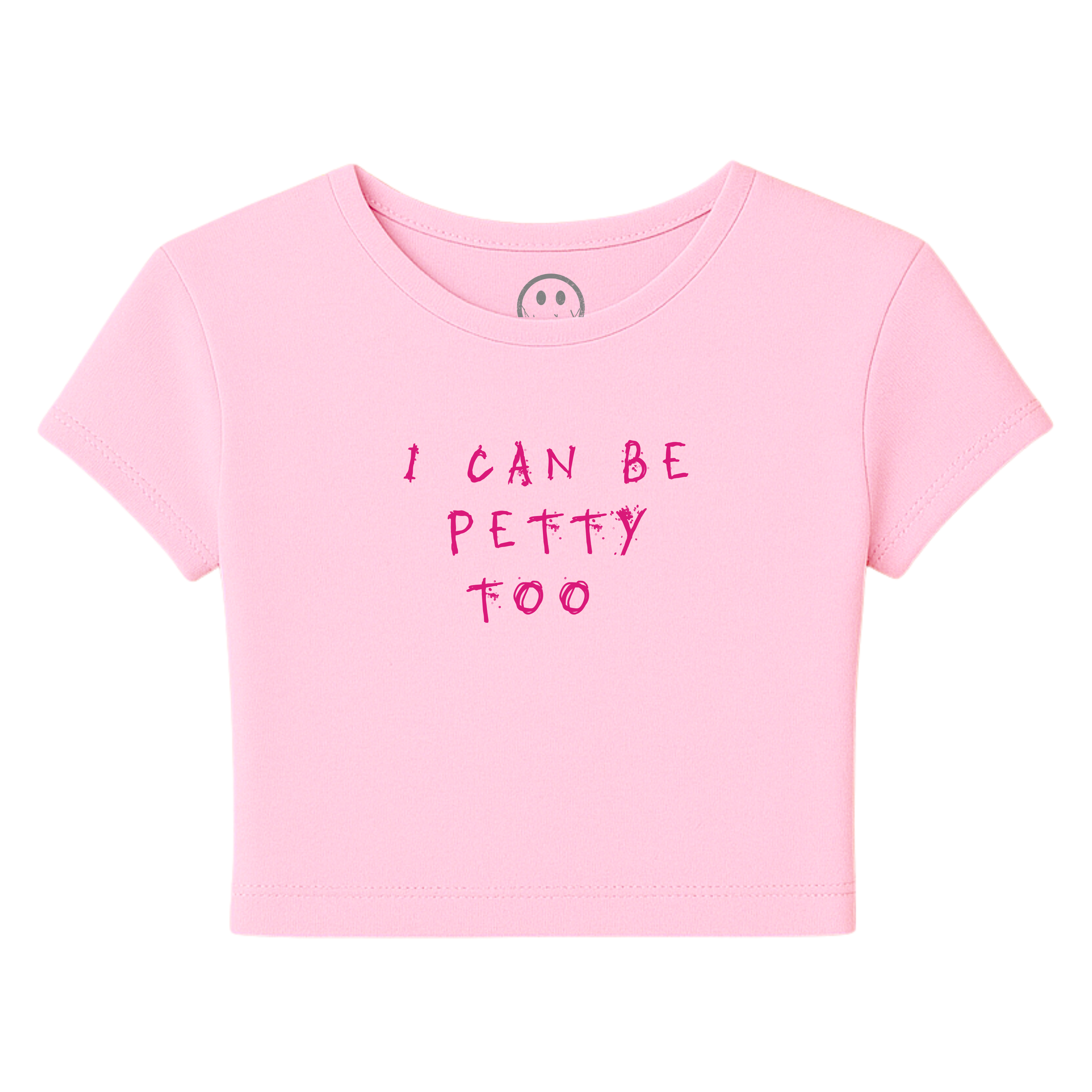I Can Be Petty Too - Baby Tee