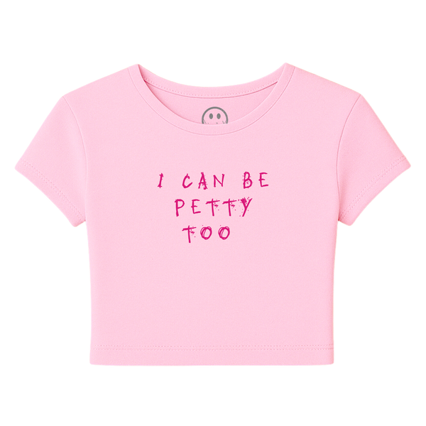 I Can Be Petty Too - Baby Tee