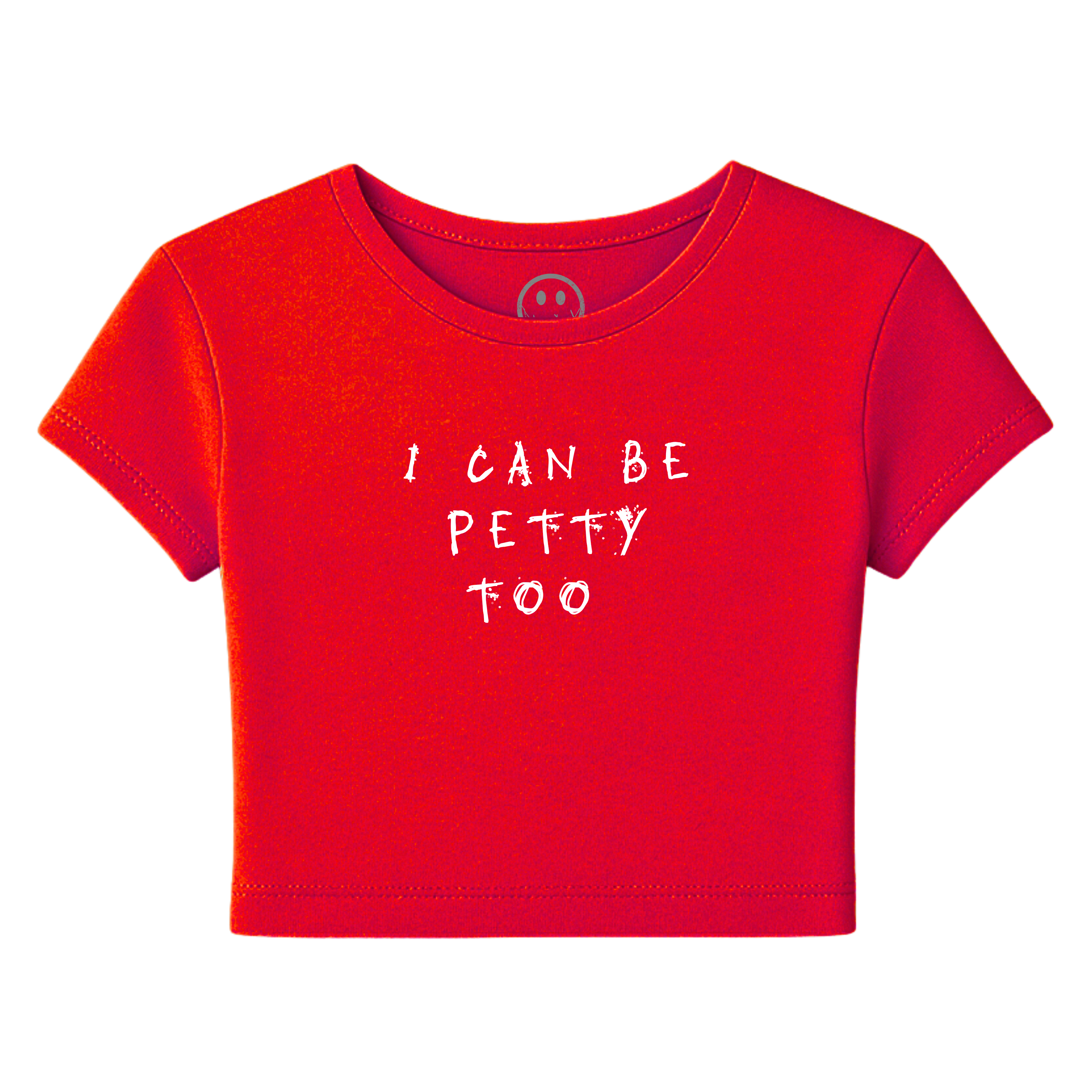 I Can Be Petty Too - Baby Tee