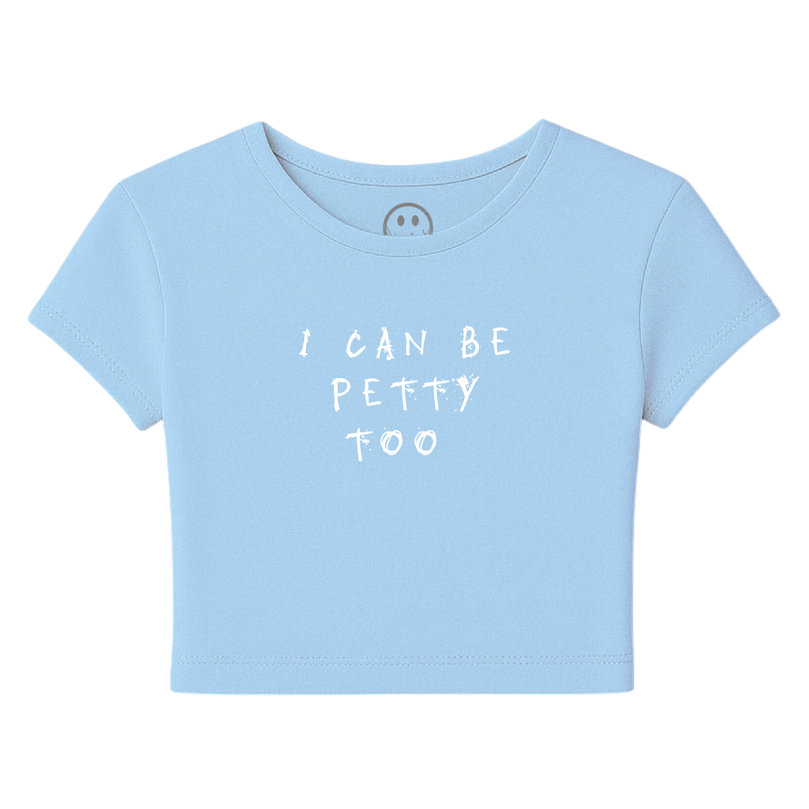 I Can Be Petty Too - Baby Tee