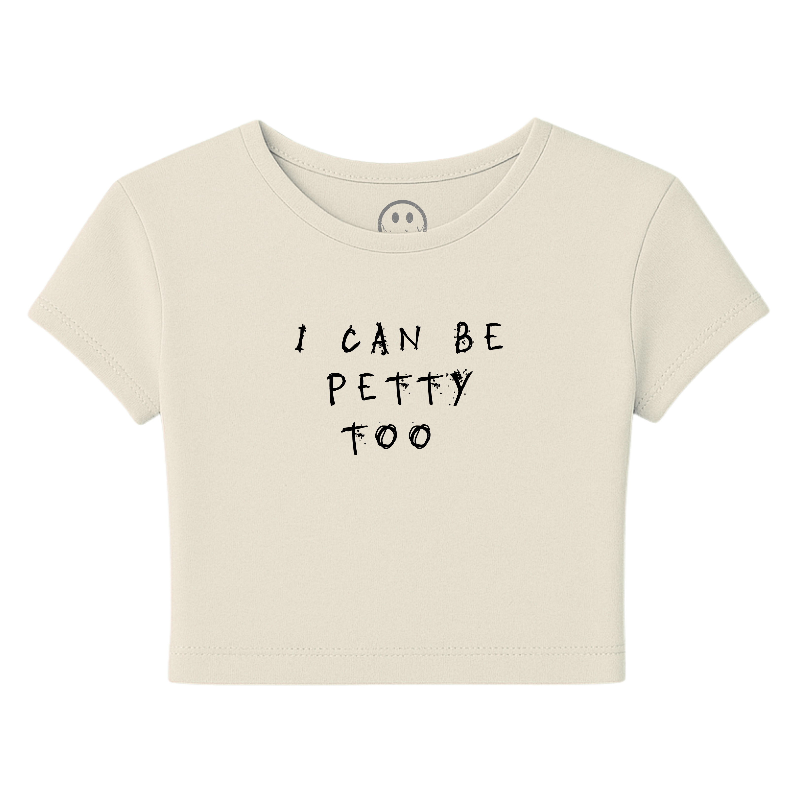 I Can Be Petty Too - Baby Tee